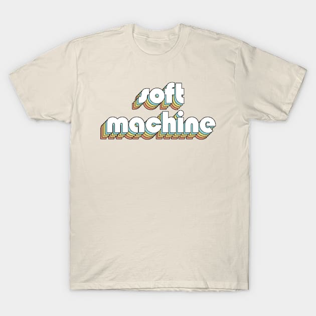 Soft Machine - Retro Rainbow Typography Faded Style T-Shirt by Paxnotods